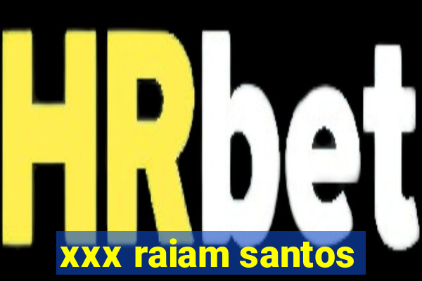 xxx raiam santos